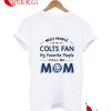 Most People Colts Fan My Favorite People Mom T-Shirt