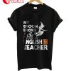 MyBroom Broke So Became An English Teacher T-Shirt
