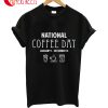 National Coffee Day January 1-December 31 T-Shirt