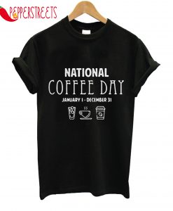 National Coffee Day January 1-December 31 T-Shirt