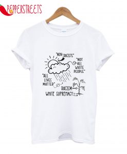 Non Racists All Lives Materr Racism White Supremacy T-Shirt