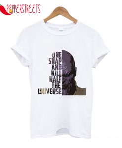 One Snap And Kill Half The Universe T-Shirt