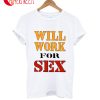 Original Miley Cyrus Will Work For Sex New T-Shirt