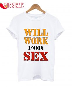 Original Miley Cyrus Will Work For Sex New T-Shirt