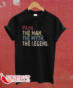 PAPA The Man The Myth The Legend T-Shirt