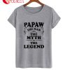 Papaw The Man The Myth The Legend T-Shirt
