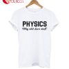 Physics Why Shit Does Stuff T-Shirt