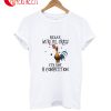 Relax We'Re All Crazy It's Not A Competition T-Shirt