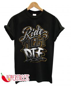 Ride Till I Die T-Shirts