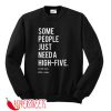 SOME PEOPLE JUST NEED A HIGH FIVE SWEATSHIRT