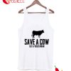Save A Cow Eat A Vegetarian Tank Top