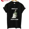 Seaguls Stop It Now T-Shirt