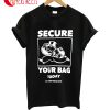 Secure Your Bag Today T-Shirt