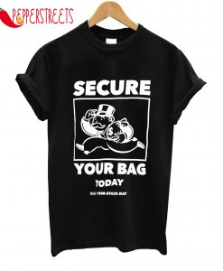 Secure Your Bag Today T-Shirt