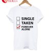 Single Taken Forever Alone T-Shirt