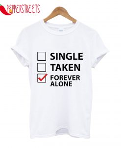 Single Taken Forever Alone T-Shirt