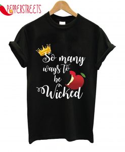 So Many Ways To Be Wicked T-Shirt