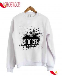 Soccer Play Hard Sweatshirt