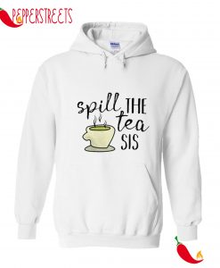 Spill The Tea Sis Hoodie