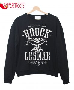 The Beast Incarnate Brock Lesnar Hailing From Suplex City Sweatshirt