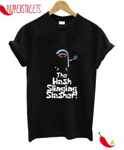 The Hash Slinging Slasher T-Shirt