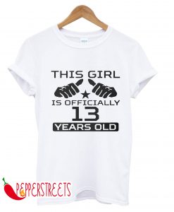 This Girl Is Officially 13 Years Old T-Shirt