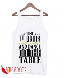 Time To Drink And Dance On The Table Tank Top