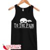 To The Pain Fitness Quotes Workout Tank Top Bride Tank Top