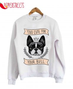 Too Cute For Your Bull French Bulldog Baseball Sweatshirt