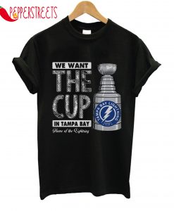 We Want The Cup In Tampa Bay Home Of The Lighting T-Shirt