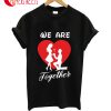 We are Together Men's & Women's Couple T-Shirt