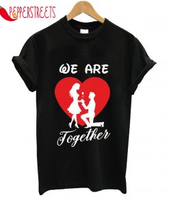 We are Together Men's & Women's Couple T-Shirt