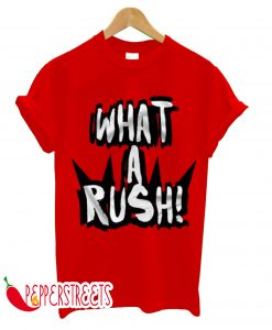 What A Rush! T-Shirt