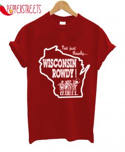 Wisconsin Rowdy Not Just Rowdy T-Shirt