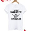 Work Smarter Not Harder T-Shirt