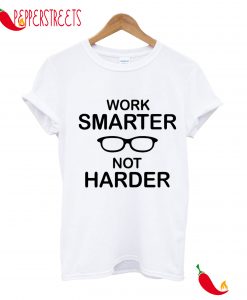 Work Smarter Not Harder T-Shirt