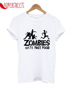 Zombies Hate Fast Food T-Shirt