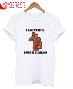 A Baker's Drink Up Cleveland T-Shirt