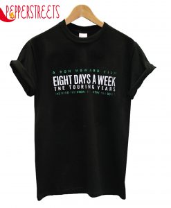 A Ron Howard Film Eigtht Days A Week The Touring Years T-Shirt