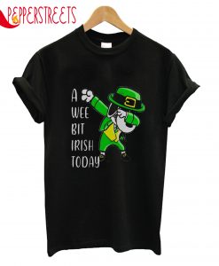 A Wee Bit Irish Today T-Shirt