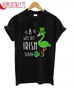 A Wee Bit Irish Today T-Shirt