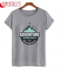 Adventure Without Risk Is Disneyland T-Shirt