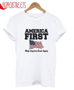 America First Make America Great Again T-Shirt