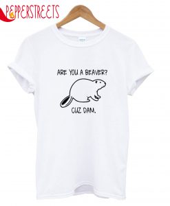 Are You Cuz Dam T-Shirt