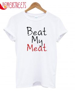 Beat My Meat T-Shirt