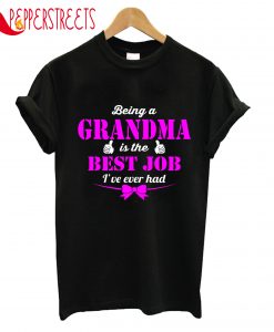 Being A Grandma Is The Best Job I Ve Ever Had T-Shirt