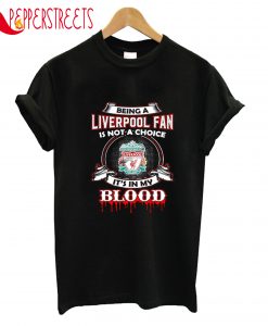 Being A Liverpool Fan Blood T-Shirt