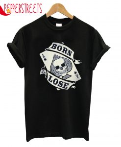 Born Lose T-Shirt