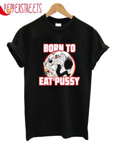 Born To Pussy T-Shirt