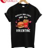 Burger And Fries Are My Valentine T-Shirt